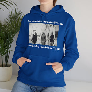 Hoodie Can't Take Freshie Outta Me 