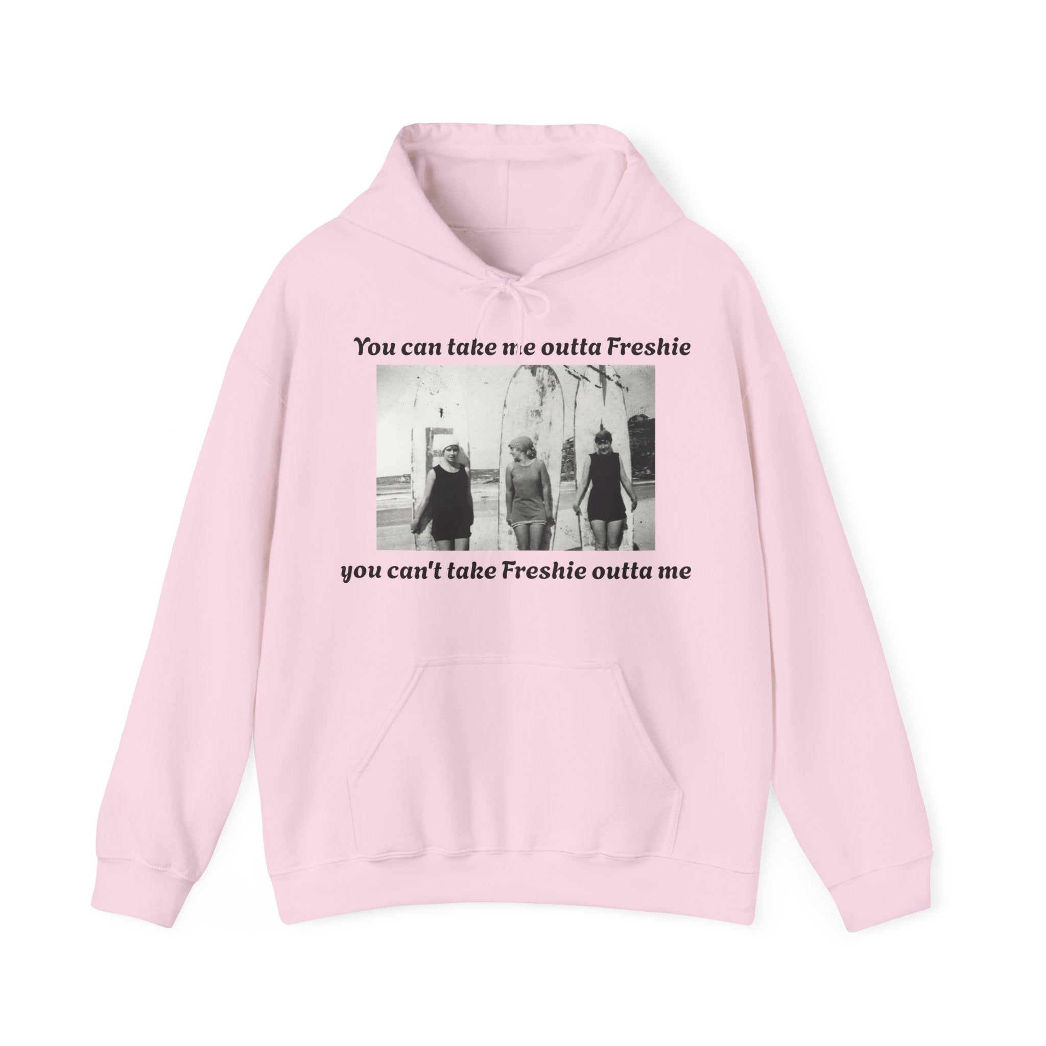 Hoodie Can't Take Freshie Outta Me 