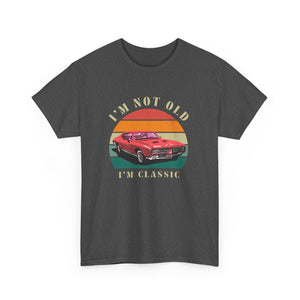 Vintage Car Lover Tee - I'm Not Old I'm Classic T-Shirt 