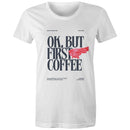 Women's Maple Tee OK but first Coffee Print 