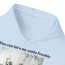 Hoodie Can't Take Freshie Outta Me 