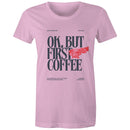 Women's Maple Tee OK but first Coffee Print 