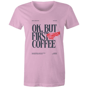 Women's Maple Tee OK but first Coffee Print 