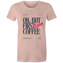 Women's Maple Tee OK but first Coffee Print 