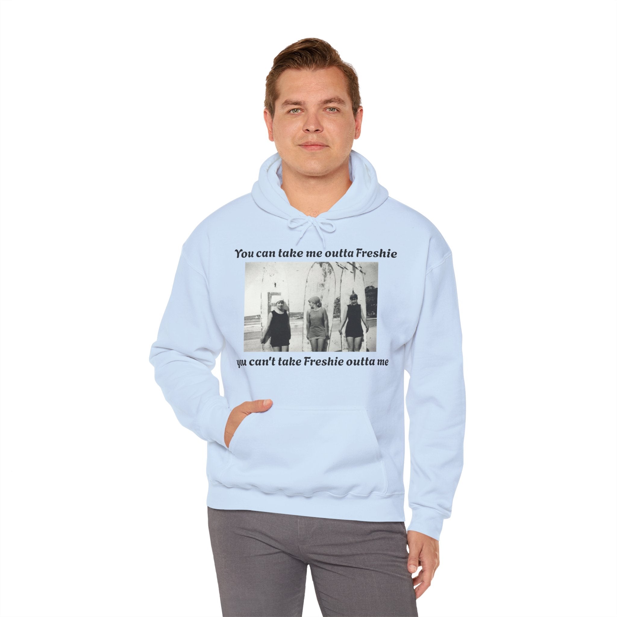Hoodie Can't Take Freshie Outta Me 