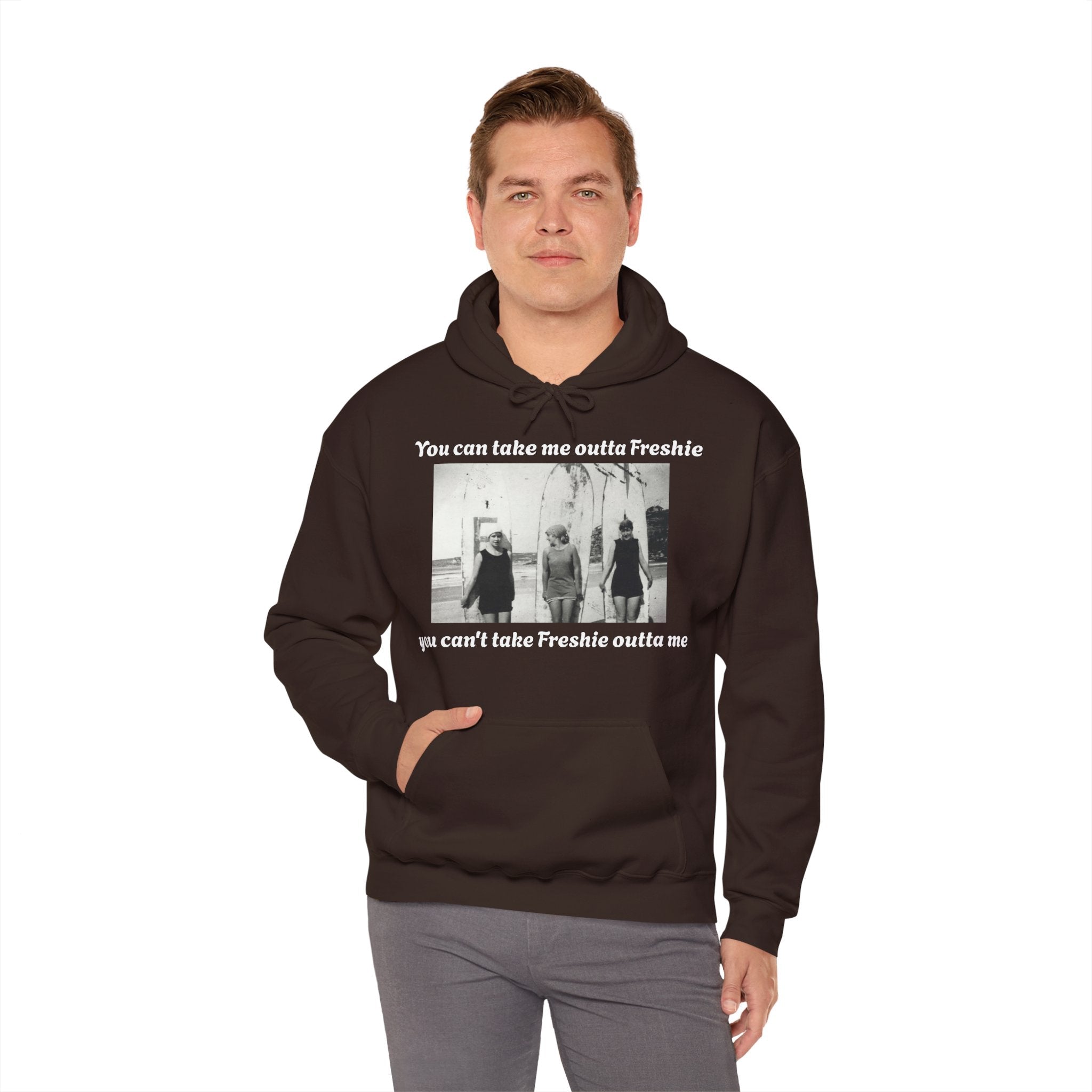 Hoodie Can't Take Freshie Outta Me 