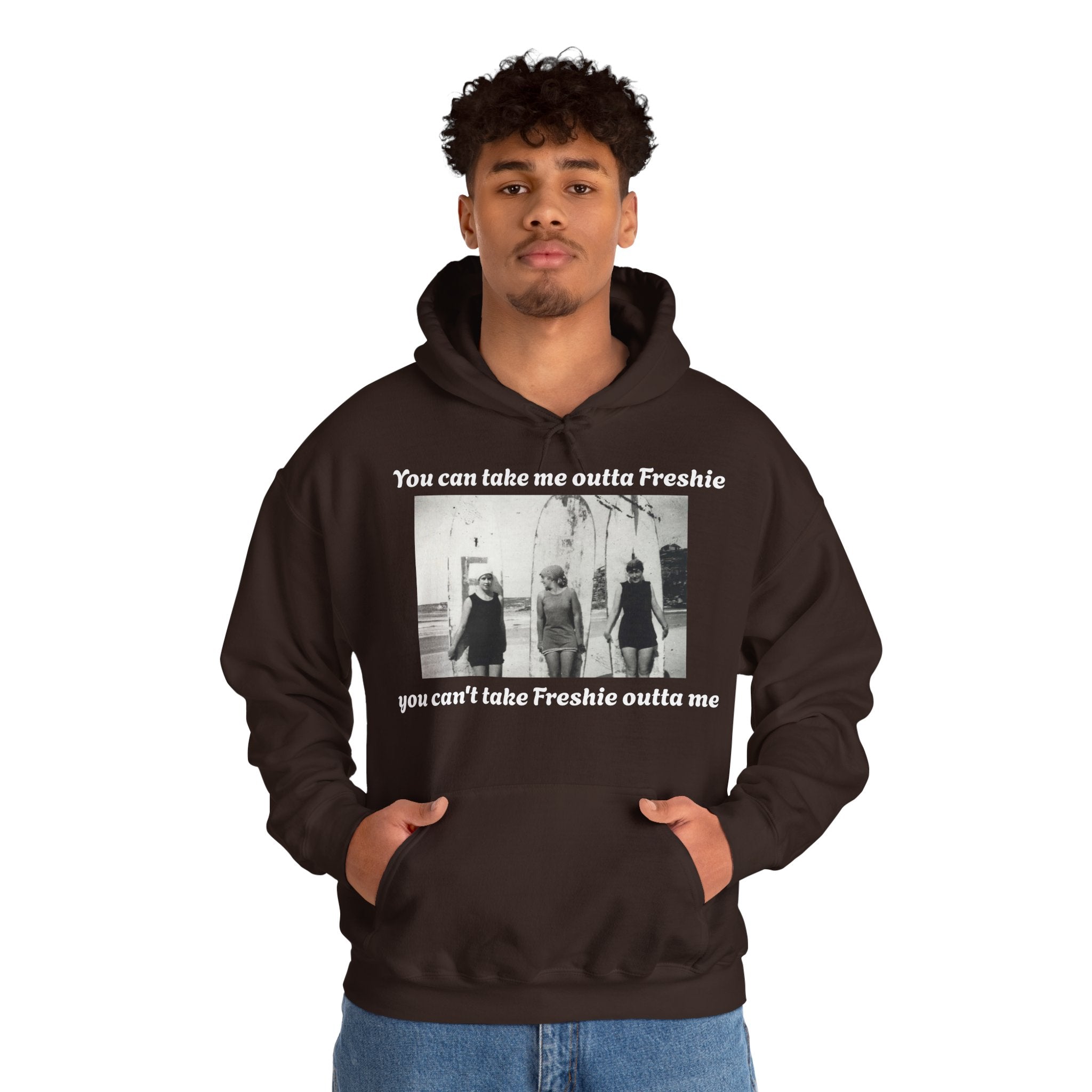 Hoodie Can't Take Freshie Outta Me 