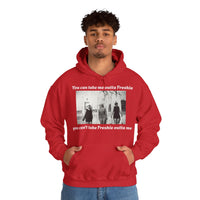 Hoodie Can't Take Freshie Outta Me 