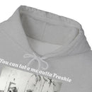 Hoodie Can't Take Freshie Outta Me 