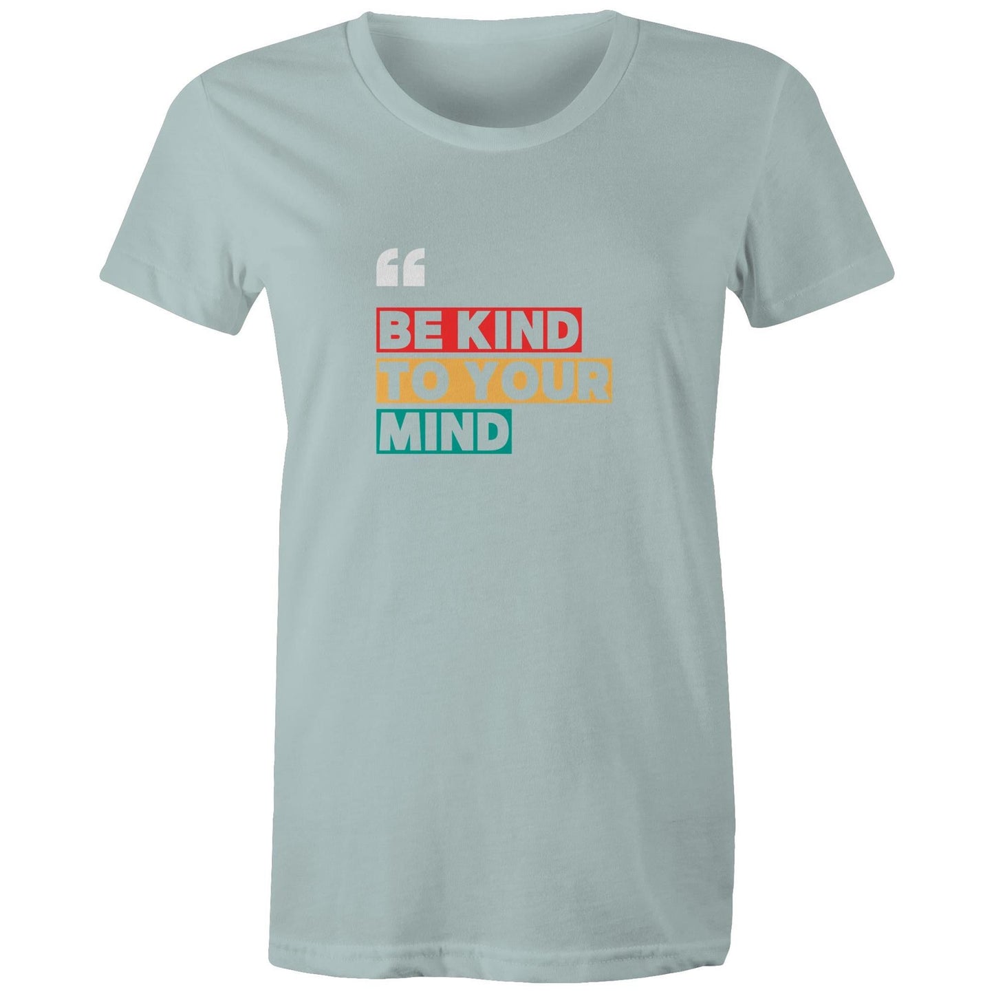 Women's Maple Tee Be Kind to your Mind print 