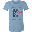Women's Maple Tee OK but first Coffee Print 