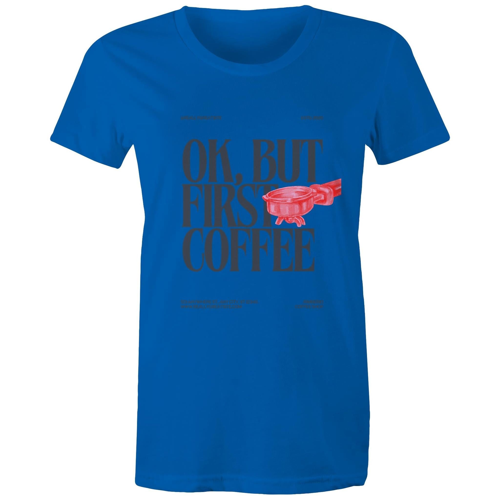 Women's Maple Tee OK but first Coffee Print 