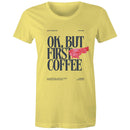 Women's Maple Tee OK but first Coffee Print 