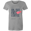 Women's Maple Tee OK but first Coffee Print 